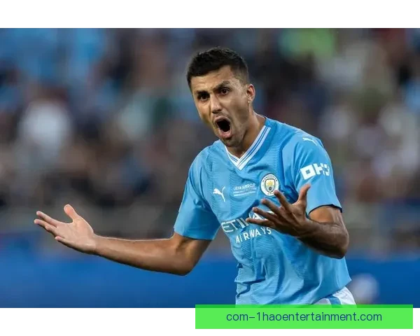 以罗德里个人能力为核心左右比赛胜负的关键力量解析现代足球中场统治力